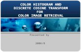 COLOR HISTOGRAM AND DISCRETE COSINE TRANSFORM FOR COLOR IMAGE RETRIEVAL Presented by 2006/8.