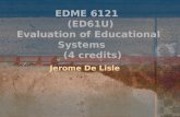 EDME 6121 (ED61U) Evaluation of Educational Systems (4 credits) Jerome De Lisle.