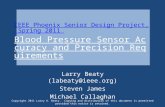 IEEE Phoenix Senior Design Project, Spring 2011 Blood Pressure Sensor Accuracy and Precision Requirements Larry Beaty (labeaty@ieee.org) Steven James Michael.