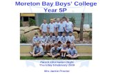 Moreton Bay Boys’ College Year 5P Parent Information Night Thursday 5 February 2009 Mrs Jackie Proctor.