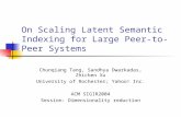 On Scaling Latent Semantic Indexing for Large Peer-to-Peer Systems Chunqiang Tang, Sandhya Dwarkadas, Zhichen Xu University of Rochester; Yahoo! Inc. ACM.