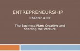 ENTREPRENEURSHIP Chapter # 07 The Business Plan: Creating and Starting the Venture.