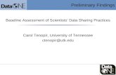 Preliminary Findings Baseline Assessment of Scientists’ Data Sharing Practices Carol Tenopir, University of Tennessee ctenopir@utk.edu.