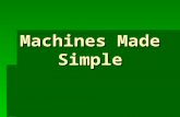 Machines Made Simple. NSF North Mississippi GK-8 Simple Machines  Six basic types  Designed to make work easier  Few or no moving parts  Combine to.
