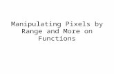 Manipulating Pixels by Range and More on Functions.