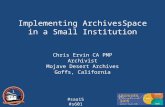 #saa15 #s601 Implementing ArchivesSpace in a Small Institution Chris Ervin CA PMP Archivist Mojave Desert Archives Goffs, California 1.