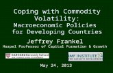 Coping with Commodity Volatility: Macroeconomic Policies for Developing Countries May 24, 2013 Jeffrey Frankel Harpel Professor of Capital Formation &