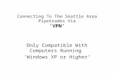 Connecting To The Seattle Area Pipetrades Via ‘VPN’ Only Compatible With Computers Running ‘Windows XP or Higher’