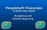 PeopleSoft Financials A Whole New World Budgeting and NVision Reporting.