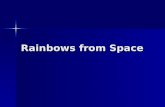 Rainbows from Space. Astronomer’s Tools Telescopes Telescopes –On Earth or in Earth orbit Cameras Cameras Prisms (spectroscope) Prisms (spectroscope)