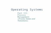 Operating Systems Part III: Process Management (Process States and Transitions)