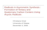 Radicals in Asymmetric Synthesis : Formation of Tertiary and Quaternary Carbon Centers Using Acyclic Radicals Christiane Grisé University of Ottawa November.