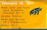February 10, 2011 Make Sure you have your Notebook Checked for 9 Grades Posted Read and Define 10.1 Vocabulary Notes 10.1 1.