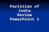 Partition of India Review PowerPoint 1 India’s Division Early Civilizations  Indian history began in the Indus Valley in modern Pakistan  Early civilizations.