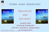 1 PIERRE AUGER OBSERVATORY Education and Outreach Gregory Snow University of Nebraska DPF 2011, Providence, Rhode Island 9-13 August 2011 DPF 2011, August.
