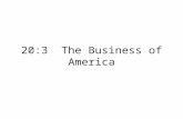 20:3 The Business of America. Calvin Coolidge “The chief business of the American people is business”~Coolidge Republican policies supported business.