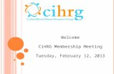Welcome CiHRG Membership Meeting Tuesday, February 12, 2013.