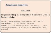 Announcements JOB FAIR Engineering & Computer Science Job & Internship Date: Wednesday September 30, 2015 Location: SJSU Event Center Time: 12-1pm Undergraduates.