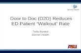 Door to Doc (D2D) Reduces ED Patient “Walkout” Rate Twila Burdick Banner Health.