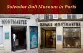 Salvador Dali Museum in Paris. Salvador Dali Salvador Dali (1904- 1989 Figeros Catalonia). Salvador Dali was very early distinguished himself as a man