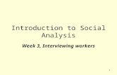 1 Introduction to Social Analysis Week 3, Interviewing workers.
