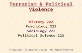 Terrorism & Political Violence History 222 Psychology 222 Sociology 222 Political Science 222 © Copyright. William Eric Davis. All Rights Reserved.