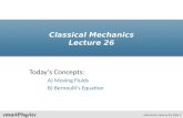 Classical Mechanics Lecture 26 Today’s Concepts: A) Moving Fluids B) Bernoulli’s Equation Mechanics Lecture 26, Slide 1.