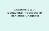 Chapters 6 & 7: Behavioral Processes in Marketing Channels.