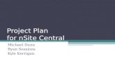 Project Plan for nSite Central Michael Dunn Ryan Sessions Kyle Kerrigan.