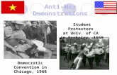 Democratic Convention in Chicago, 1968 Student Protestors at Univ. of CA in Berkeley, 1968 Anti-War Demonstrations.