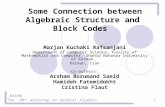 Some Connection between Algebraic Structure and Block Codes Some Connection between Algebraic Structure and Block Codes Marjan Kuchaki Rafsanjani Department.