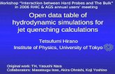 Open data table of hydrodynamic simulations for jet quenching calculations Tetsufumi Hirano Institute of Physics, University of Tokyo Original work: TH,