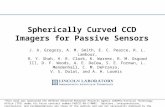Spherically Curved CCD Imagers for Passive Sensors J. A. Gregory, A. M. Smith, E. C. Pearce, R. L. Lambour, R. Y. Shah, H. R. Clark, K. Warner, R. M. Osgood.