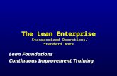 The Lean Enterprise Standardized Operations/ Standard Work Lean Foundations Continuous Improvement Training Lean Foundations Continuous Improvement Training.