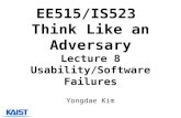 EE515/IS523 Think Like an Adversary Lecture 8 Usability/Software Failures Yongdae Kim.