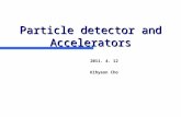 Particle detector and Accelerators 2011. 4. 12 Kihyeon Cho.