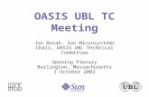 OASIS UBL TC Meeting Jon Bosak, Sun Microsystems Chair, OASIS UBL Technical Committee Opening Plenary Burlington, Massachusetts 1 October 2002.