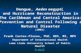 Dengue, Aedes aegypti, and Hurricane Reconstruction in The Caribbean and Central America: Prevention and Control Following a Natural Disaster (2002) Frank.