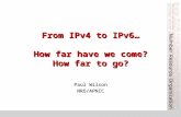 From IPv4 to IPv6… How far have we come? How far to go? Paul Wilson NRO/APNIC.
