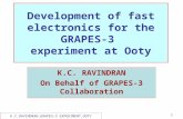 K.C.RAVINDRAN,GRAPES-3 EXPERIMENT,OOTY 1 Development of fast electronics for the GRAPES-3 experiment at Ooty K.C. RAVINDRAN On Behalf of GRAPES-3 Collaboration.