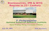 Bioresources, IPR & WTO Regime in 21 st Century P. Pushpangadan National Botanical Research Institute (Council of Scientific &Industrial Research), Rana.