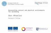 Researching natural and physical environments for wellbeing Ben Wheeler Research Fellow.