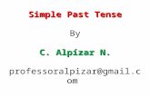 Simple Past Tense C. Alpízar N. Simple Past Tense By C. Alpízar N. professoralpizar@gmail.com.