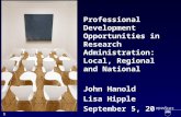 Professional Development Opportunities in Research Administration: Local, Regional and National John Hanold Lisa Hipple September 5, 2012 1.