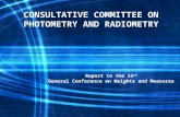 Report to the 23 rd General Conference on Weights and Measures CONSULTATIVE COMMITTEE ON PHOTOMETRY AND RADIOMETRY