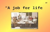 “A job for life”. Goal for the lesson: A job for life.