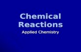 Chemical Reactions Applied Chemistry. Chemical Reaction Chemical reaction – The type of reaction in which the properties of the reactants are different.