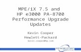 MPE/iX 7.5 and HP e3000 PA-8700 Performance Upgrade Updates Kevin Cooper Hewlett-Packard kevin.cooper@hp.com.