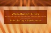 Web-Based T-Pax ~~~~~~~~~~~~~~~~~~~~~~~~~~~~~~~~~~~~ Submitting a Settlement.