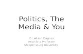 Politics, The Media & You Dr. Alison Dagnes Associate Professor Shippensburg University.